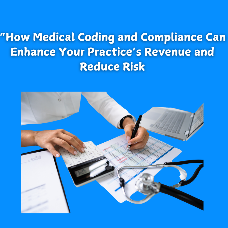 How Medical Coding and Compliance Can Enhance Your Practice’s Revenue and Reduce Risk
